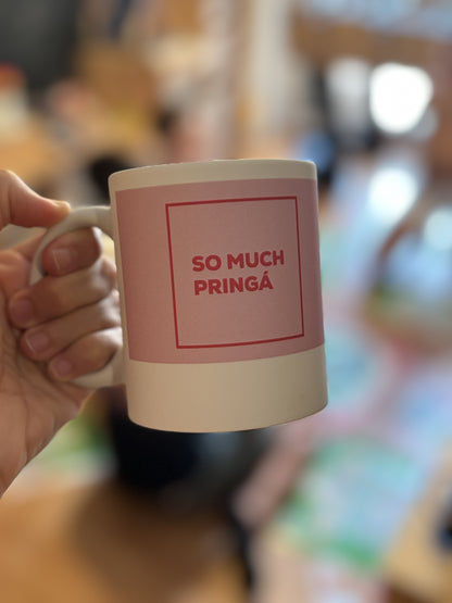 TAZA "SO MUCH PRINGÁ"