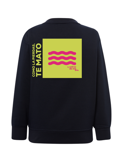 SUDADERA KIDS "COMO LA PIERDAS, TE MATO"